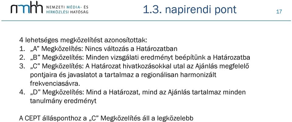 C Megközelítés: A Határozat hivatkozásokkal utal az Ajánlás megfelelő pontjaira és javaslatot a tartalmaz a regionálisan