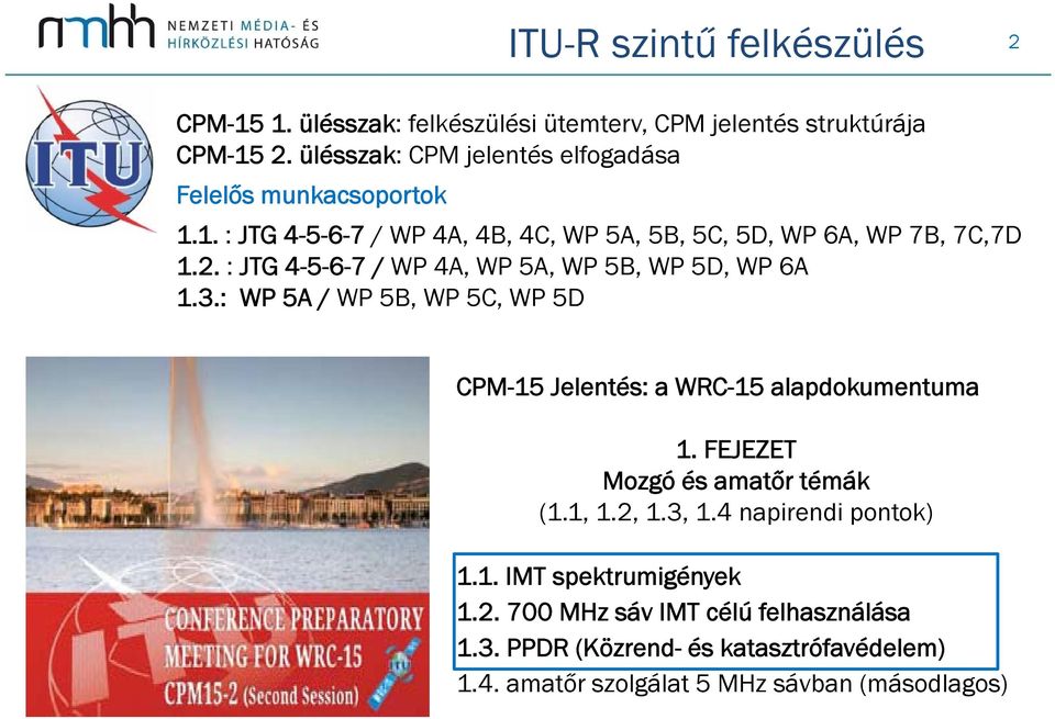 : JTG 4-5-6-7 / WP 4A, WP 5A, WP 5B, WP 5D, WP 6A 1.3.: WP 5A / WP 5B, WP 5C, WP 5D CPM-15 Jelentés: a WRC-15 alapdokumentuma 1.