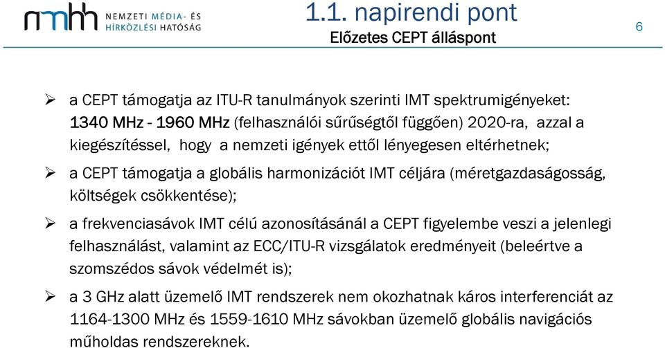 csökkentése); a frekvenciasávok IMT célú azonosításánál a CEPT figyelembe veszi a jelenlegi felhasználást, valamint az ECC/ITU-R vizsgálatok eredményeit (beleértve a szomszédos