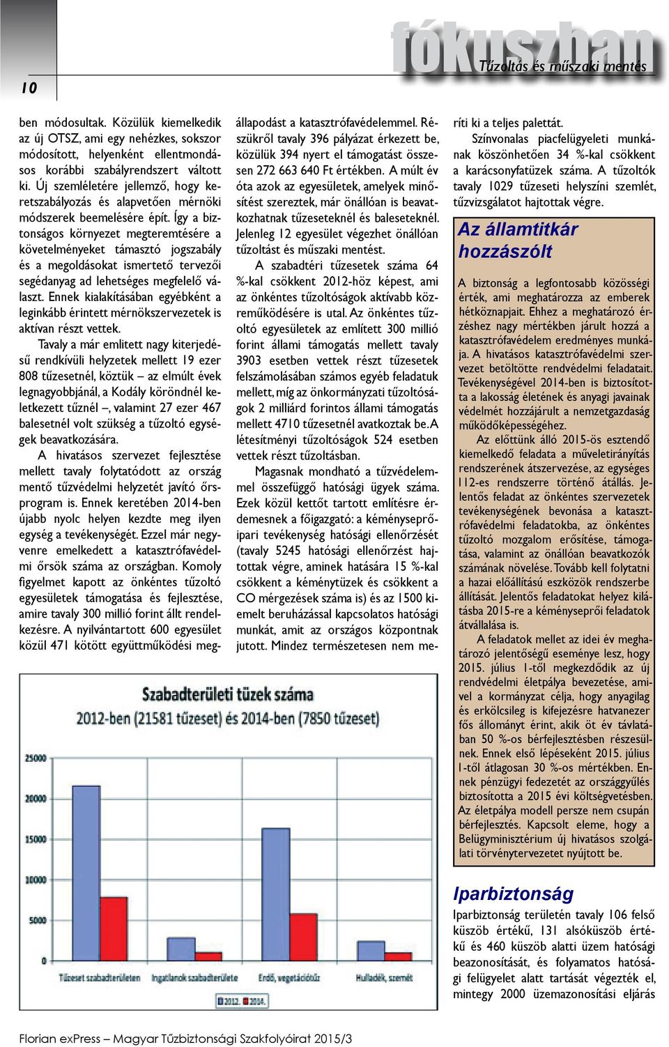 Így a biztonságos környezet megteremtésére a követelményeket támasztó jogszabály és a megoldásokat ismertető tervezői segédanyag ad lehetséges megfelelő választ.