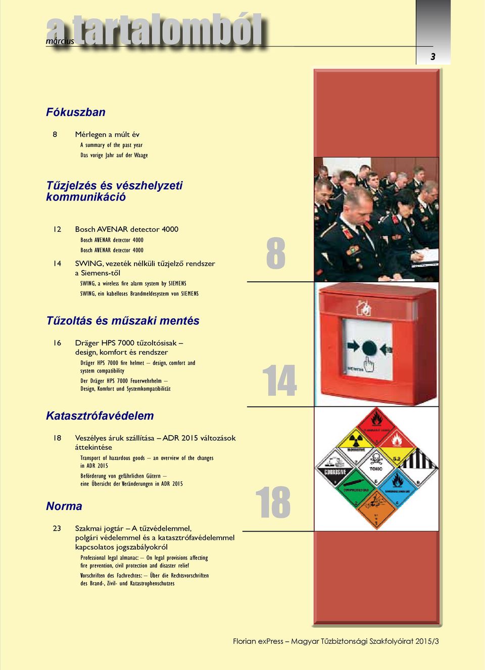 Tűzoltás és műszaki mentés 16 Dräger HPS 7000 tűzoltósisak design, komfort és rendszer Dräger HPS 7000 fire helmet design, comfort and system compatibility Der Dräger HPS 7000 Feuerwehrhelm Design,