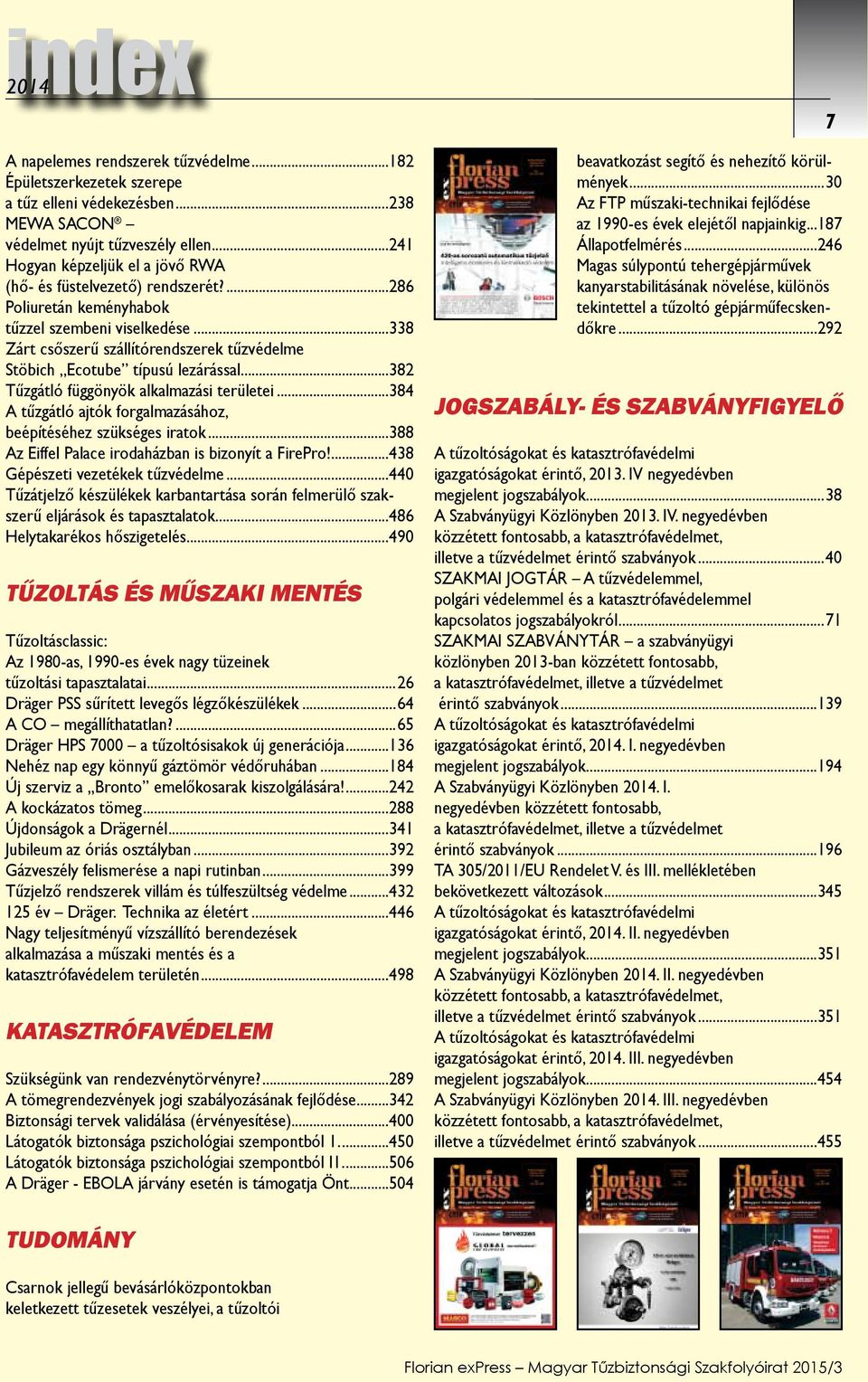 ..338 Zárt csőszerű szállítórendszerek tűzvédelme Stöbich,,Ecotube típusú lezárással...382 Tűzgátló függönyök alkalmazási területei...384 A tűzgátló ajtók forgalmazásához, beépítéséhez szükséges iratok.