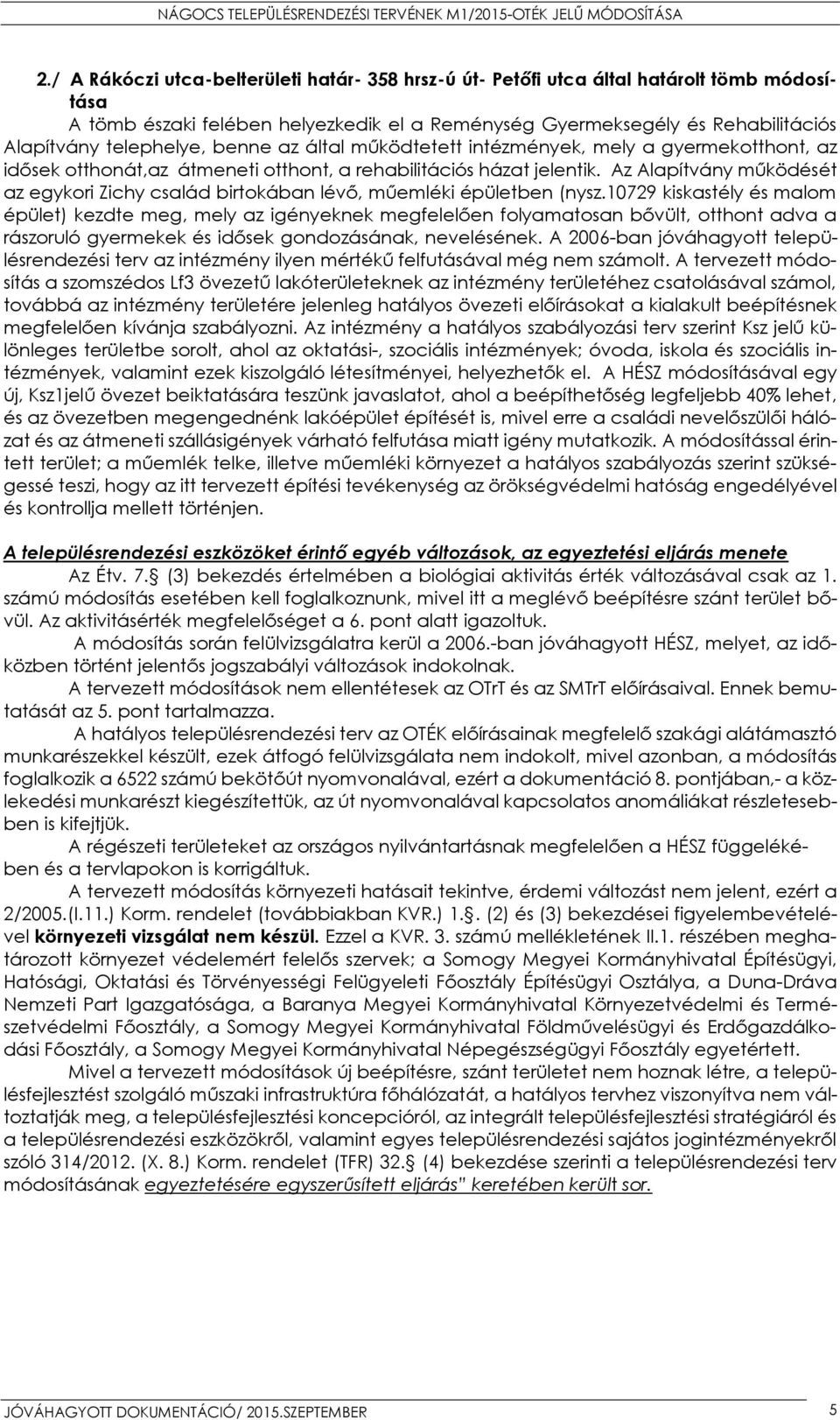 Az Alapítvány működését az egykori Zichy család birtokában lévő, műemléki épületben (nysz.