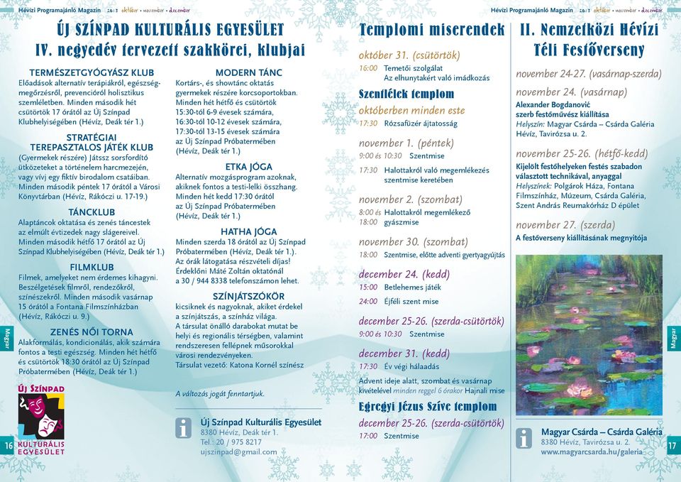 Minden második hét csütörtök órától az Új Színpad Klubhelyiségében (Hévíz, Deák tér.
