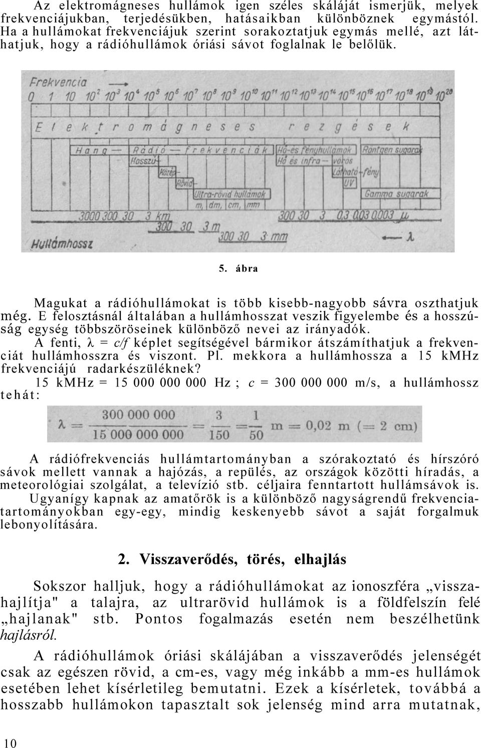 ábra Magukat a rádióhullámokat is több kisebb-nagyobb sávra oszthatjuk még.