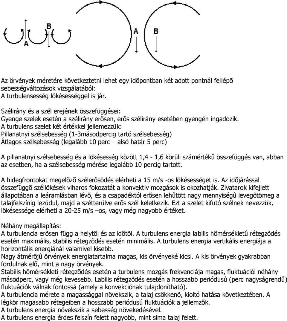 A turbulens szelet két értékkel jellemezzük: Pillanatnyi szélsebesség (1-3másodpercig tartó szélsebesség) Átlagos szélsebesség (legalább 10 perc alsó határ 5 perc) A pillanatnyi szélsebesség és a