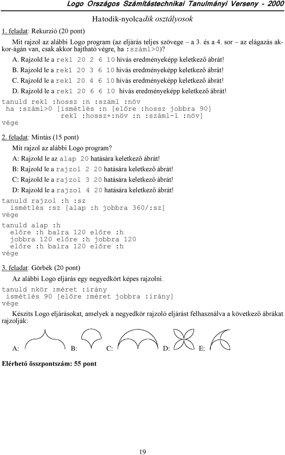 Rajzold le a rek1 20 3 6 10 hívás eredményeképp keletkező ábrát! C. Rajzold le a rek1 20 4 6 10 hívás eredményeképp keletkező ábrát! D. Rajzold le a rek1 20 6 6 10 hívás eredményeképp keletkező ábrát!