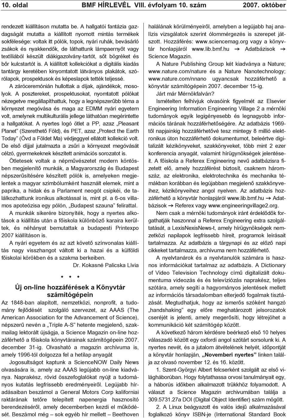 textíliából készült diákigazolvány-tartót, sõt bögréket és bõr kulcstartót is.