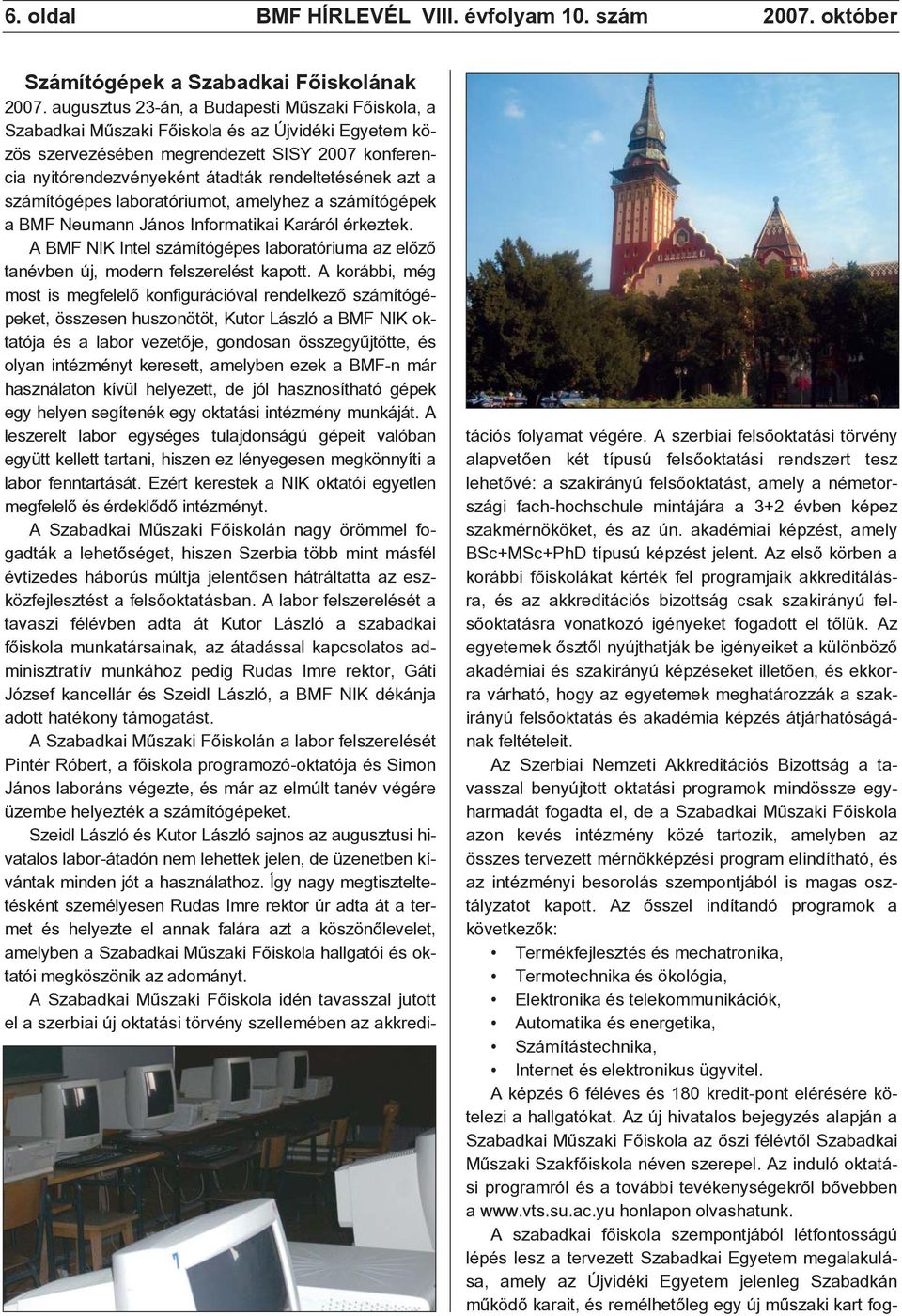azt a számítógépes laboratóriumot, amelyhez a számítógépek a BMF Neumann János Informatikai Karáról érkeztek.