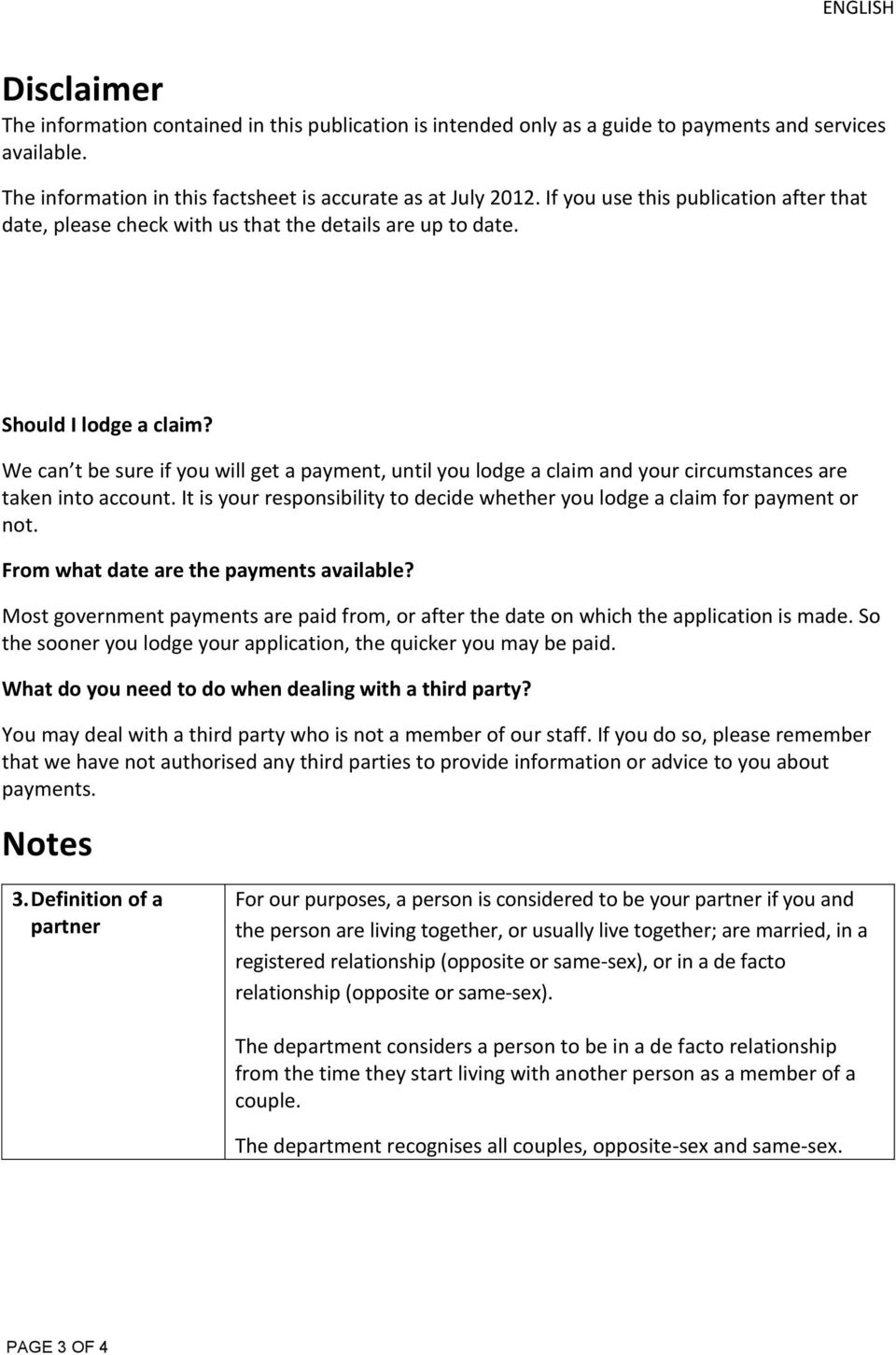 We can t be sure if you will get a payment, until you lodge a claim and your circumstances are taken into account. It is your responsibility to decide whether you lodge a claim for payment or not.