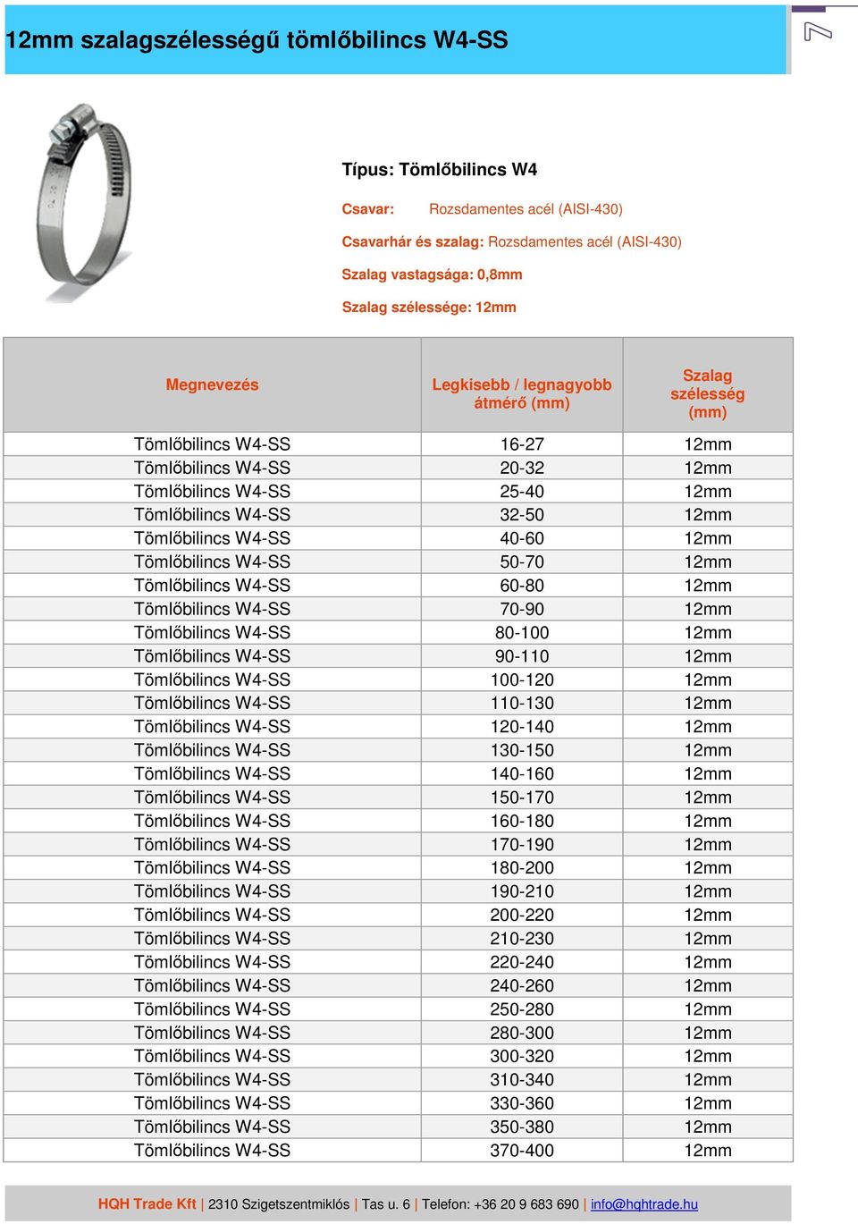 12mm Tömlőbilincs W4-SS 60-80 12mm Tömlőbilincs W4-SS 70-90 12mm Tömlőbilincs W4-SS 80-100 12mm Tömlőbilincs W4-SS 90-110 12mm Tömlőbilincs W4-SS 100-120 12mm Tömlőbilincs W4-SS 110-130 12mm