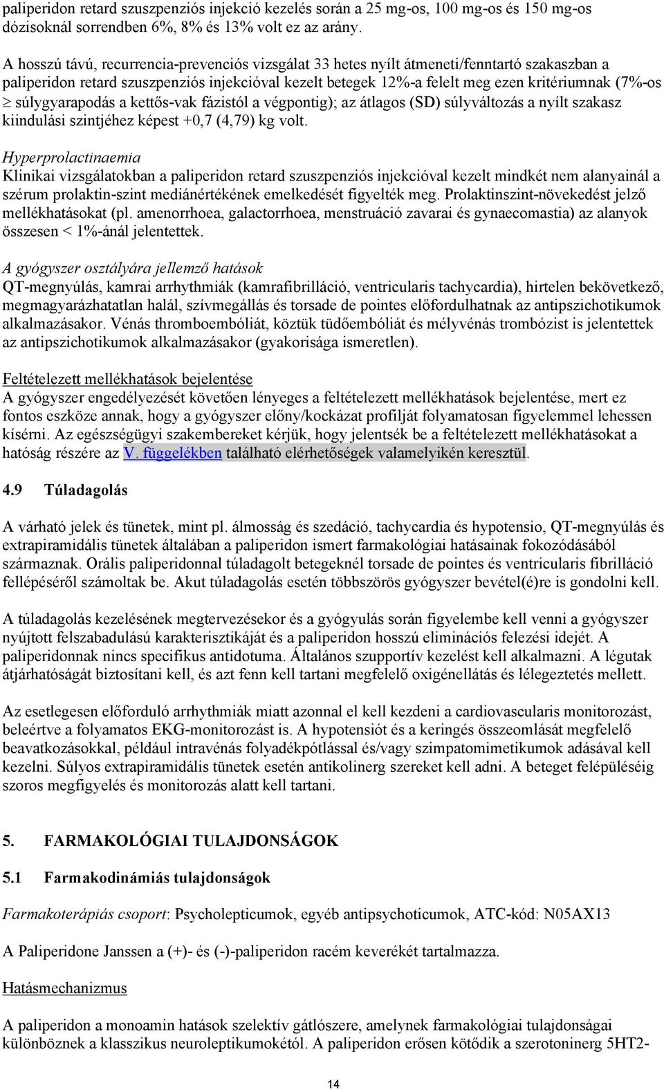 súlygyarapodás a kettős-vak fázistól a végpontig); az átlagos (SD) súlyváltozás a nyílt szakasz kiindulási szintjéhez képest +0,7 (4,79) kg volt.