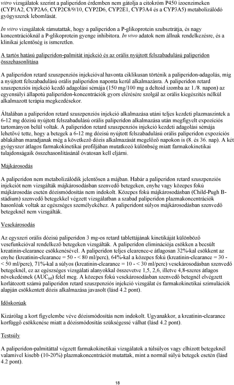 In vivo adatok nem állnak rendelkezésre, és a klinikai jelentőség is ismeretlen.