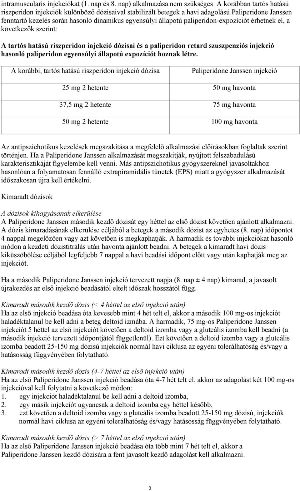 paliperidon-expozíciót érhetnek el, a következők szerint: A tartós hatású riszperidon injekció dózisai és a paliperidon retard szuszpenziós injekció hasonló paliperidon egyensúlyi állapotú expozíciót