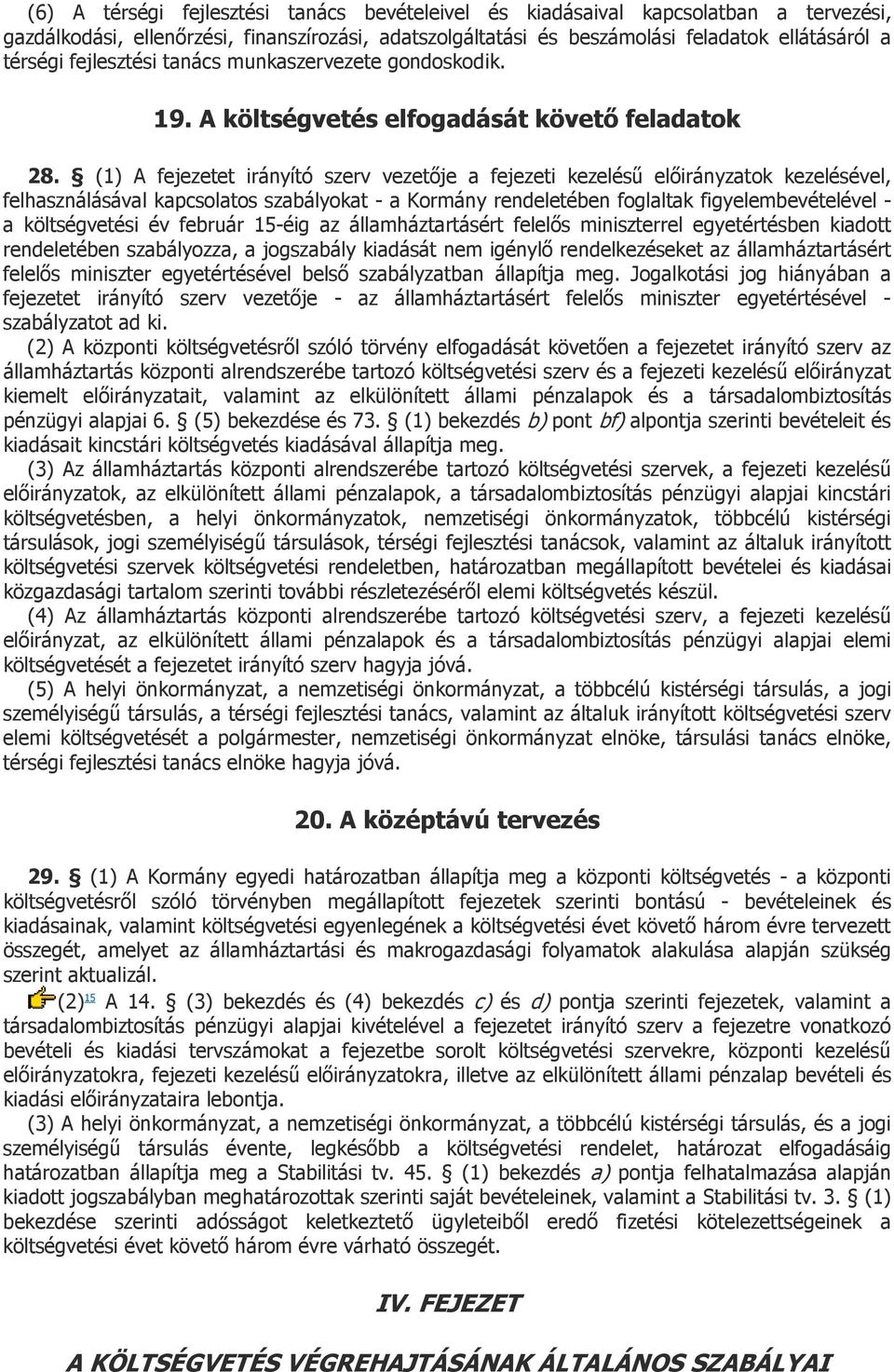 (1) A fejezetet irányító szerv vezetője a fejezeti kezelésű előirányzatok kezelésével, felhasználásával kapcsolatos szabályokat - a Kormány rendeletében foglaltak figyelembevételével - a