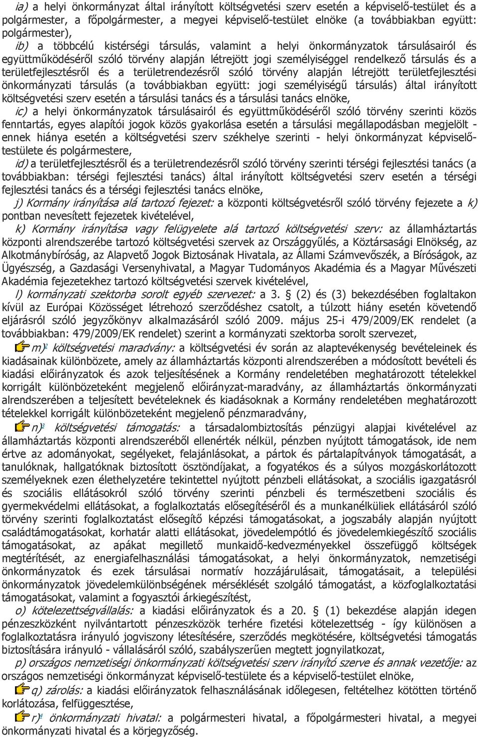 területfejlesztésről és a területrendezésről szóló törvény alapján létrejött területfejlesztési önkormányzati társulás (a továbbiakban együtt: jogi személyiségű társulás) által irányított