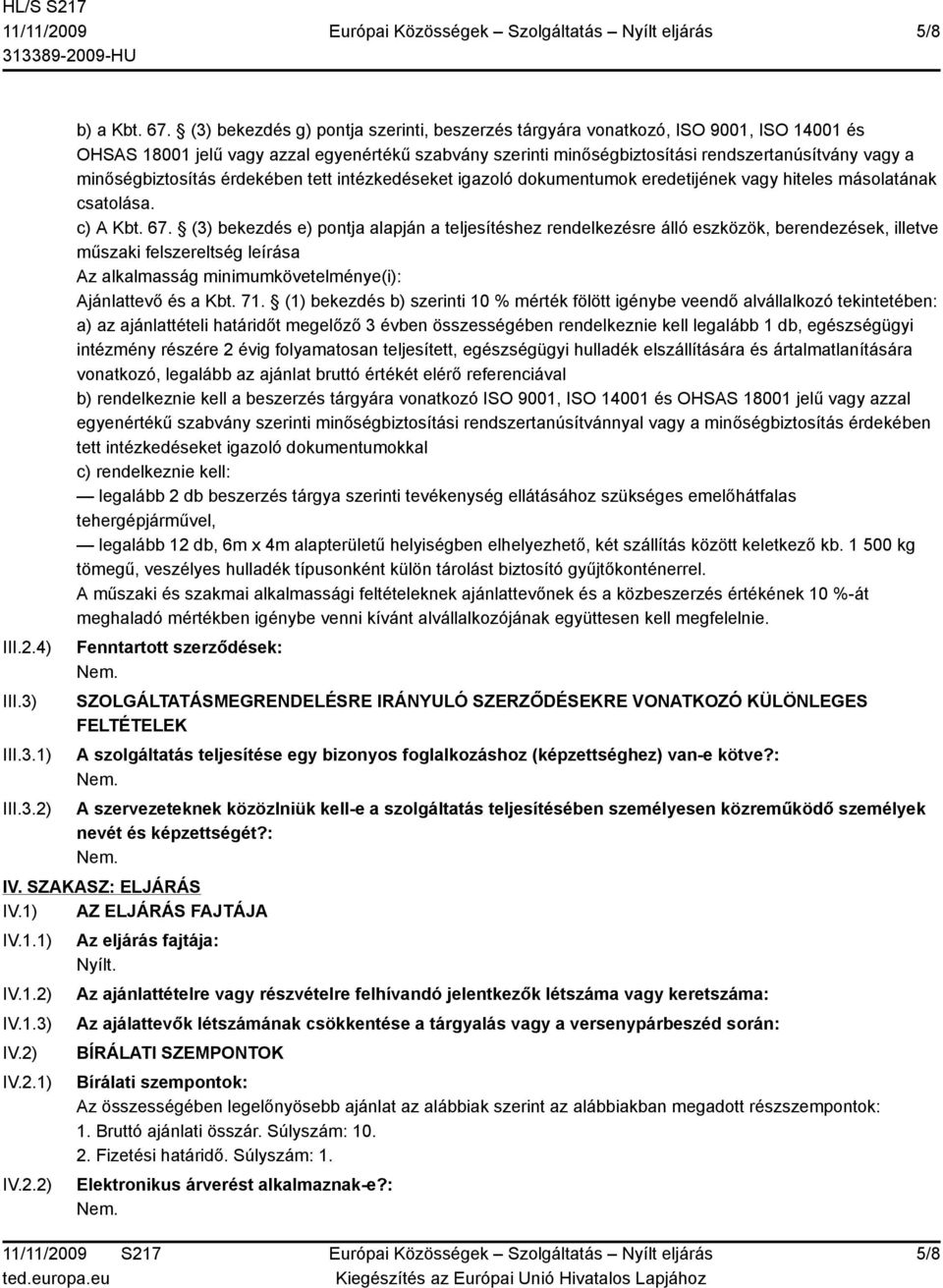 minőségbiztosítás érdekében tett intézkedéseket igazoló dokumentumok eredetijének vagy hiteles másolatának csatolása. c) A Kbt. 67.