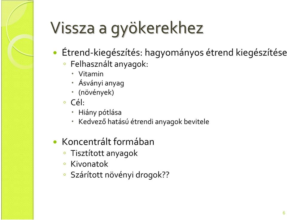 (növények) Cél: Hiány pótlása Kedvező hatású étrendi anyagok