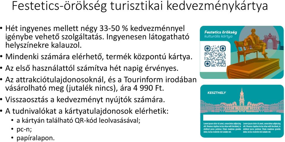 Az első használattól számítva hét napig érvényes.