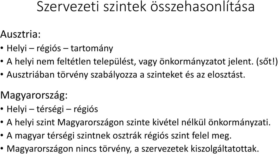 Magyarország: Helyi térségi régiós A helyi szint Magyarországon szinte kivétel nélkül önkormányzati.