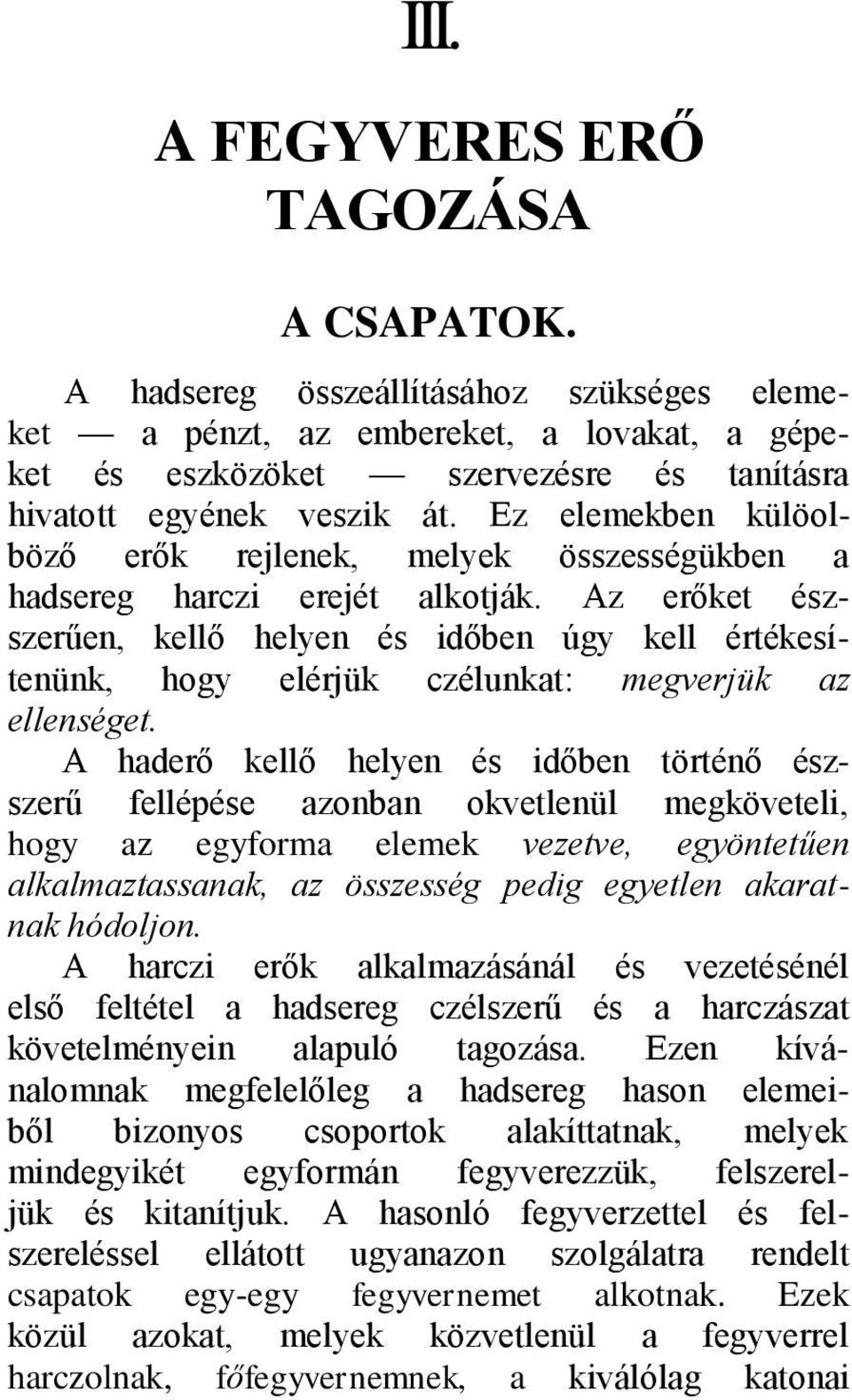 Az erőket észszerűen, kellő helyen és időben úgy kell értékesítenünk, hogy elérjük czélunkat: megverjük az ellenséget.