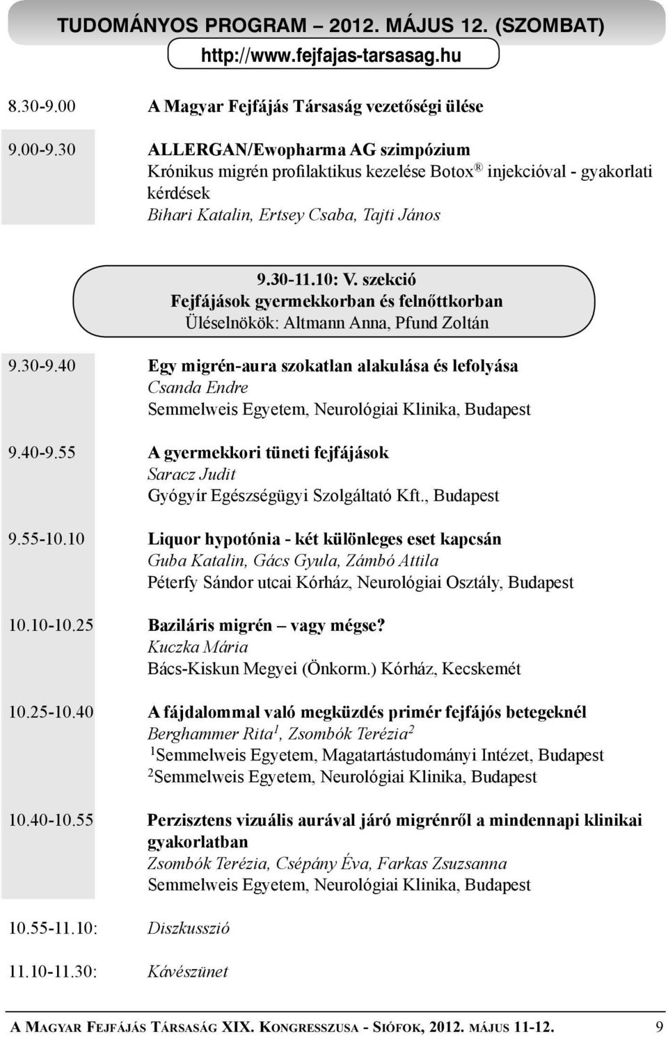 szekció Fejfájások gyermekkorban és felnőttkorban Üléselnökök: Altmann Anna, Pfund Zoltán 9.30-9.