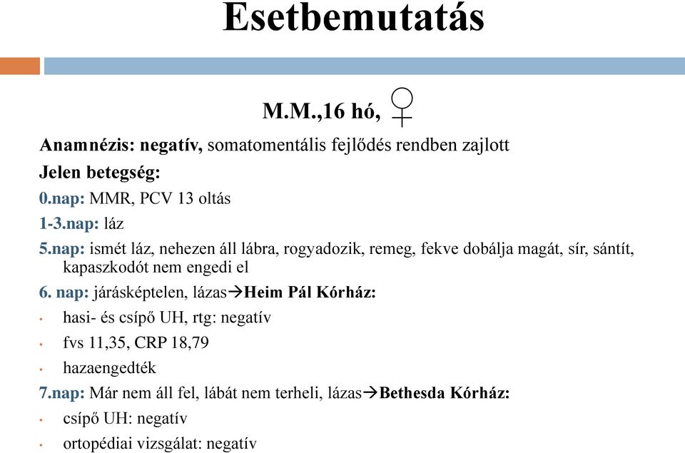 nap: ismét láz, nehezen áll lábra, rogyadozik, remeg, fekve dobálja magát, sír, sántít, kapaszkodót nem engedi el 6.