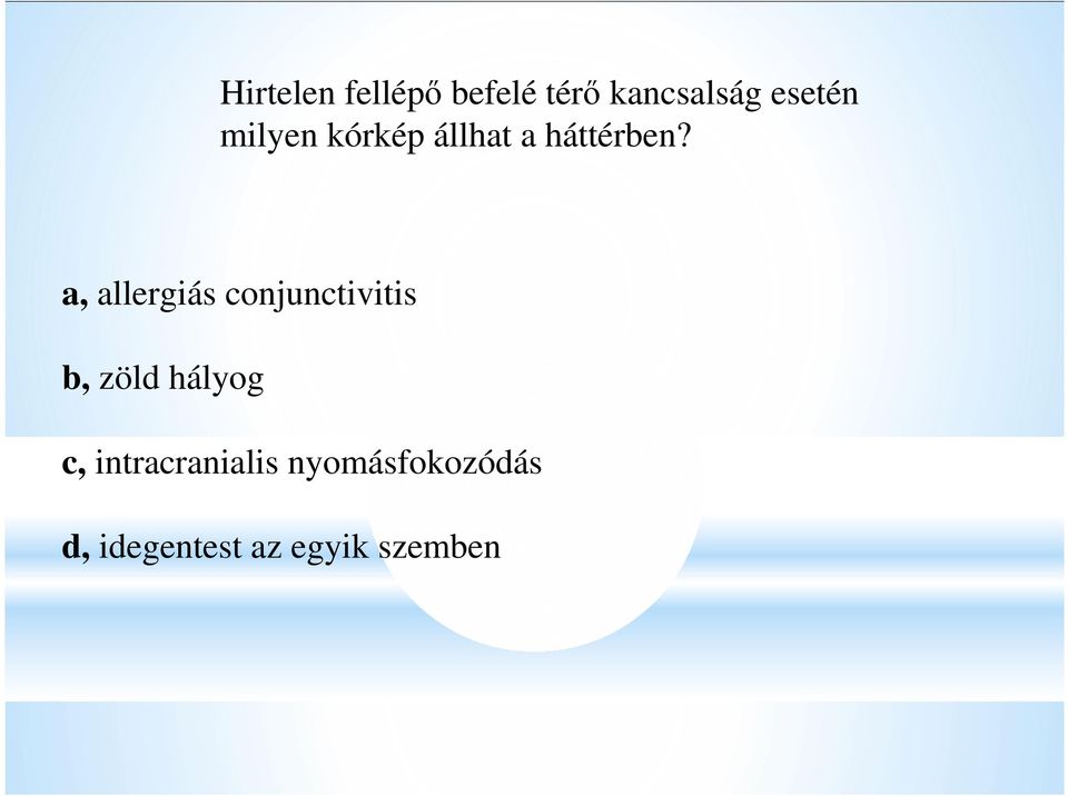 a, allergiás conjunctivitis b, zöld hályog c,