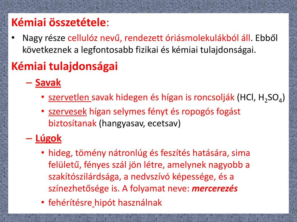 Kémiai tulajdonságai Savak szervetlen savak hidegen és hígan is roncsolják (HCl, H 2 SO 4 ) szervesek hígan selymes fényt és ropogós