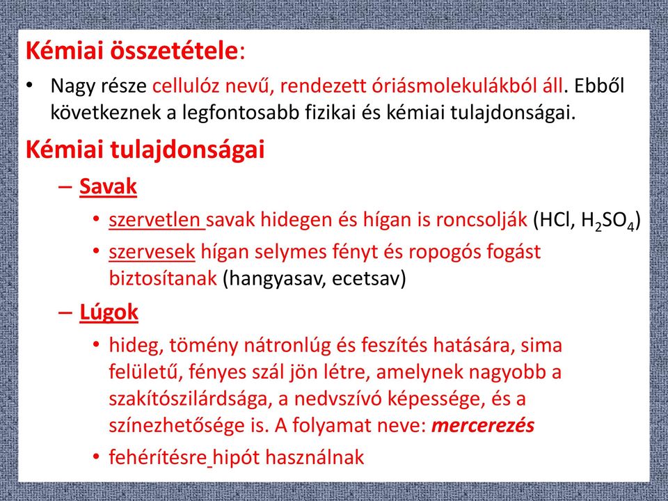 Kémiai tulajdonságai Savak szervetlen savak hidegen és hígan is roncsolják (HCl, H 2 SO 4 ) szervesek hígan selymes fényt és ropogós