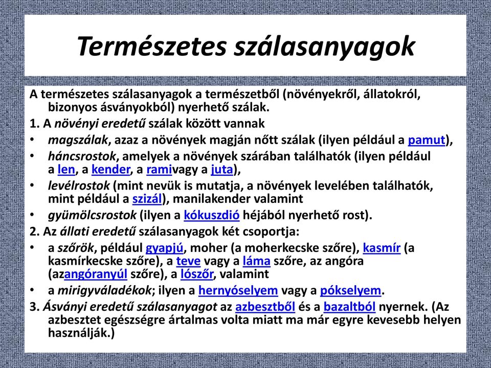 ramivagy a juta), levélrostok (mint nevük is mutatja, a növények levelében találhatók, mint például a szizál), manilakender valamint gyümölcsrostok (ilyen a kókuszdió héjából nyerhető rost). 2.