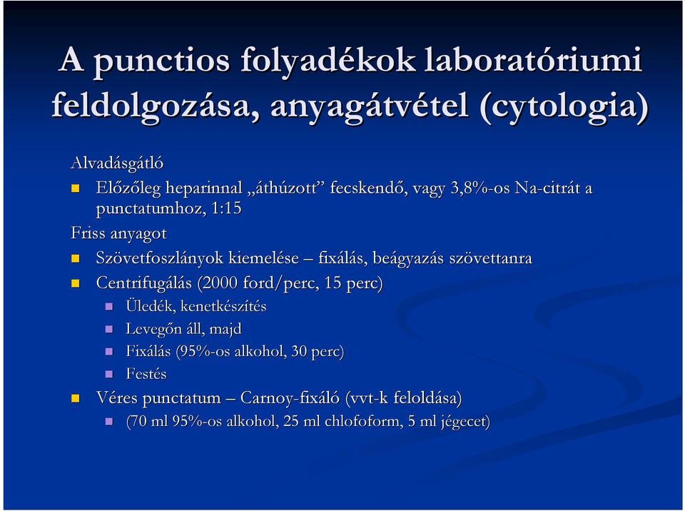 fixálás, beágyaz gyazás s szövettanra Centrifugálás s (2000 ford/perc, 15 perc) Üledék, kenetkész szítés Levegőn áll, majd Fixálás s