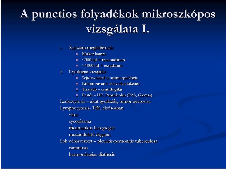 Cytológiai vizsgálat Sejtösszetétel tel és sejtmorphológia Erősen zavaros közvetlen k kikenés Tisztább centrifugálás Festés HE,