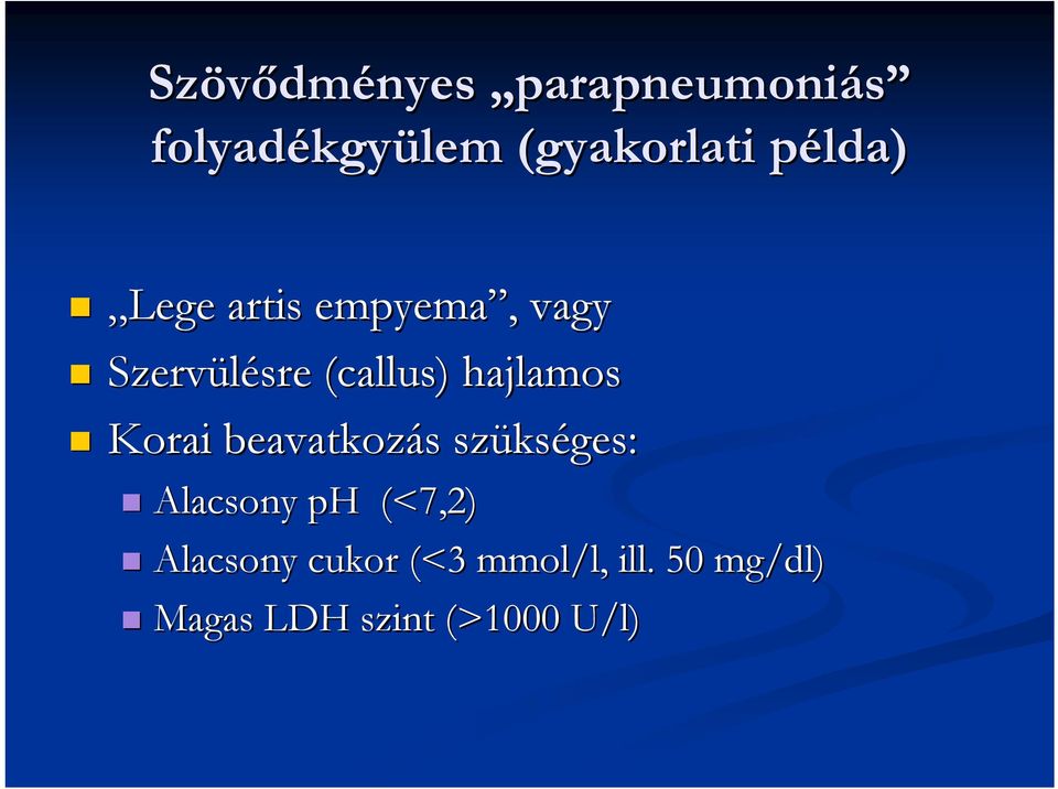 ) hajlamos Korai beavatkozás s szüks kséges: Alacsony ph (<7,2)
