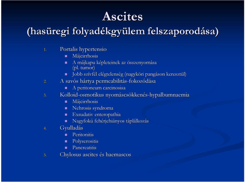 tumor) Jobb szívf vfél elégtelens gtelenség g (nagyköri pangáson keresztül) 2.
