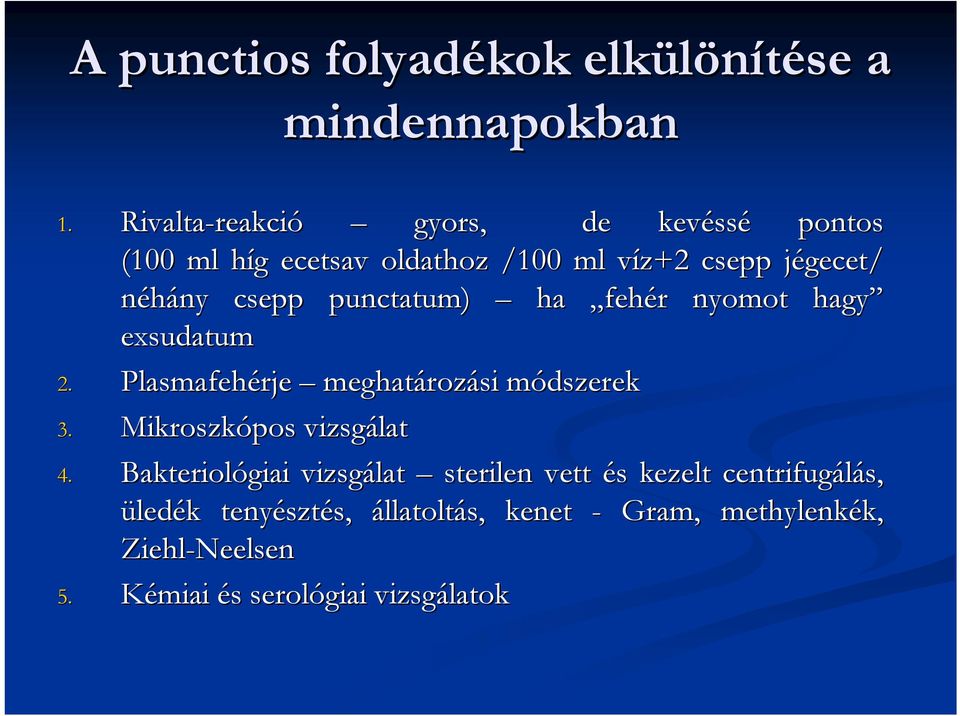 néhány ny csepp punctatum) ha fehér r nyomot hagy exsudatum 2. Plasmafehérje meghatároz rozási módszerekm 3.