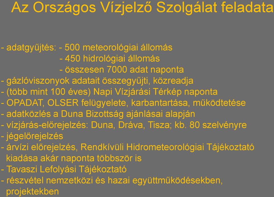 működtetése - adatközlés a Duna Bizottság ajánlásai alapján - vízjárás-előrejelzés: Duna, Dráva, Tisza; kb.