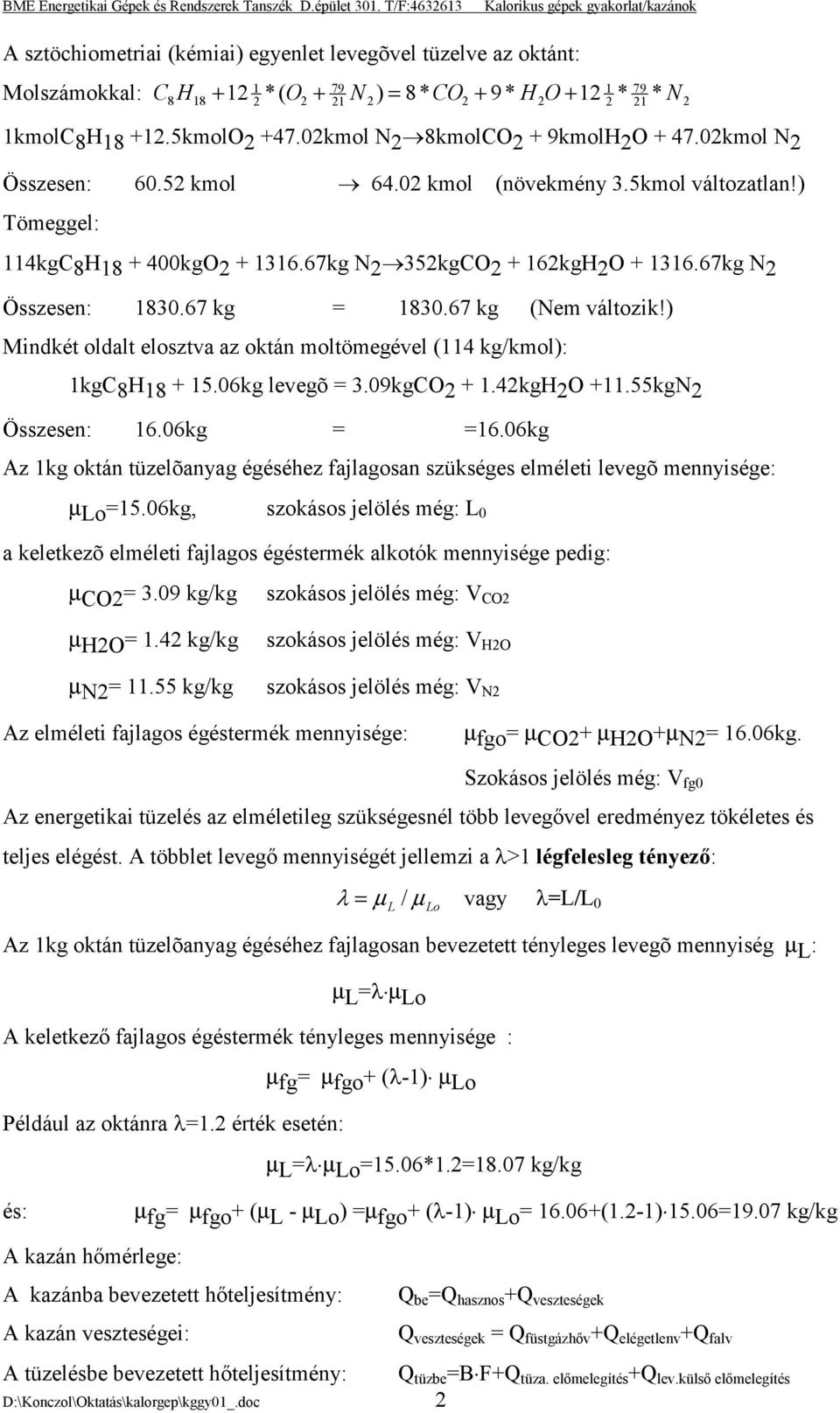 67kg N 2 Összesen: 1830.67 kg = 1830.67 kg (Nem változik!) Mindkét oldalt elosztva az oktán moltömegével (114 kg/kmol): 1kgC 8 H 18 + 15.06kg levegõ = 3.09kgCO 2 + 1.42kgH 2 O +11.