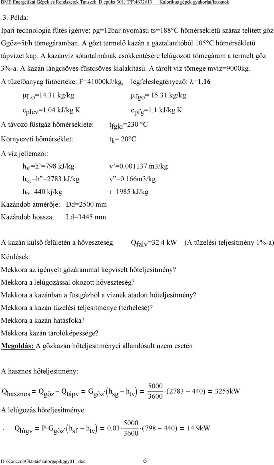 A tüzelőanyag fűtőértéke: F=41000kJ/kg, légfeleslegtényező: λ=1.16 µ Lo =14.31 kg/kg µ fgo = 15.31 kg/kg c plev =1.04 kj/kg.k c pfg =1.1 kj/kg.