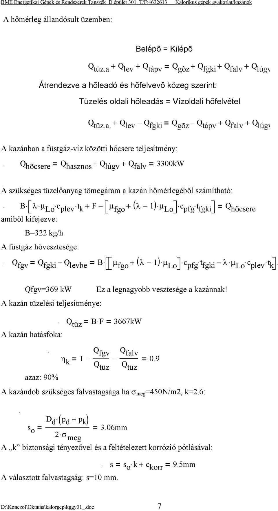 Q hõcsere Q hasznos + Q lúgv + Q falv 3300kW A szükséges tüzelőanyag tömegáram a kazán hőmérlegéből számítható:.