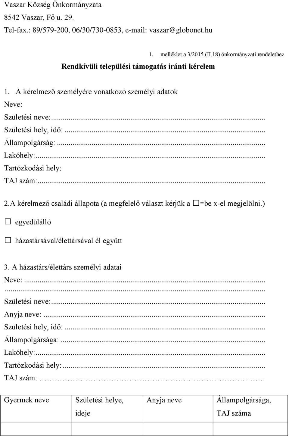 .. 2.A kérelmező családi állapota (a megfelelő választ kérjük a -be x-el megjelölni.) egyedülálló házastársával/élettársával él együtt 3. A házastárs/élettárs személyi adatai Neve:.