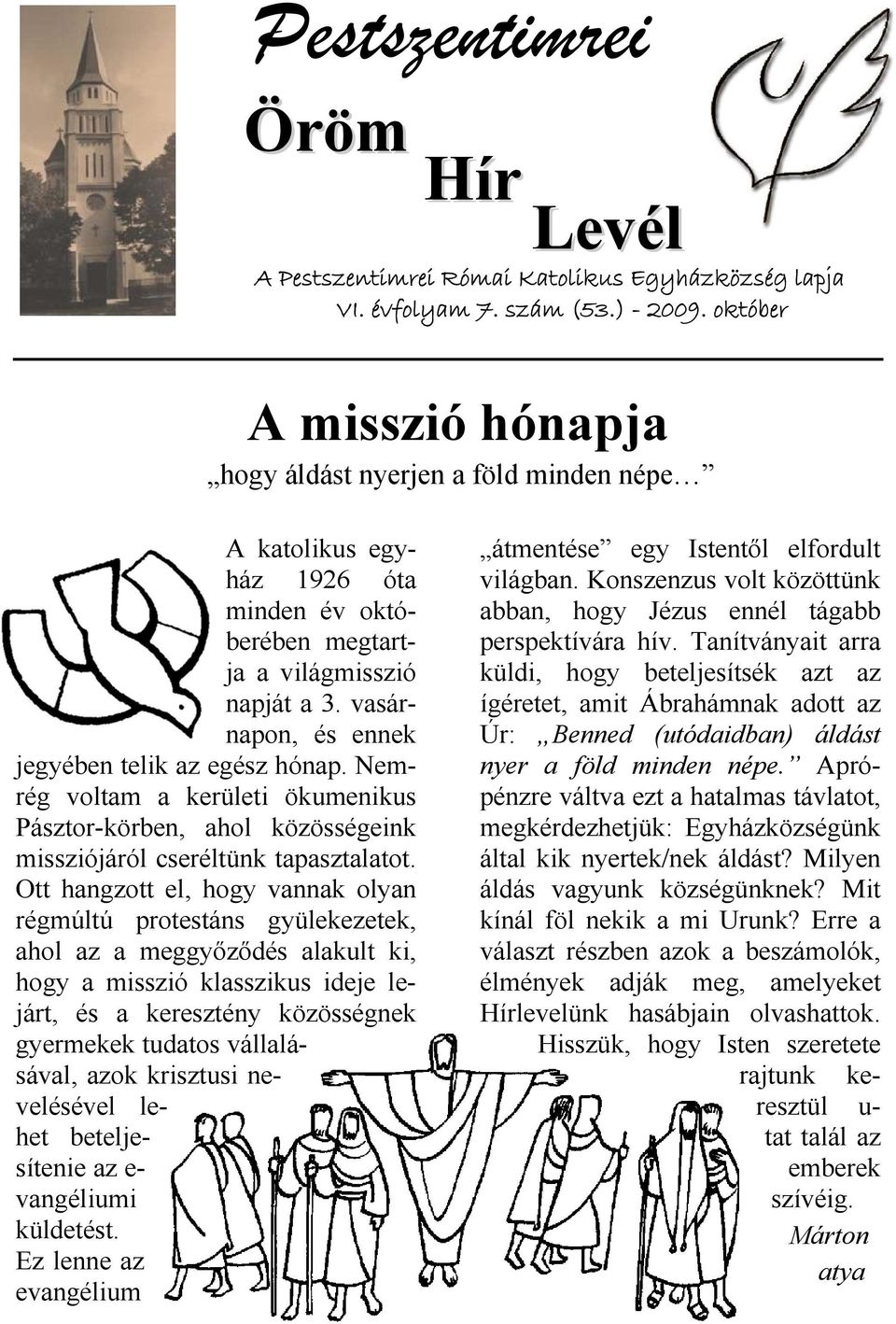 Nemrég voltam a kerületi ökumenikus Pásztor-körben, ahol közösségeink missziójáról cseréltünk tapasztalatot.