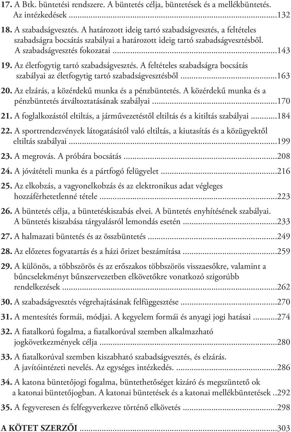 Az életfogytig tartó szabadságvesztés. A feltételes szabadságra bocsátás szabályai az életfogytig tartó szabadságvesztésből...163 20. Az elzárás, a közérdekű munka és a pénzbüntetés.
