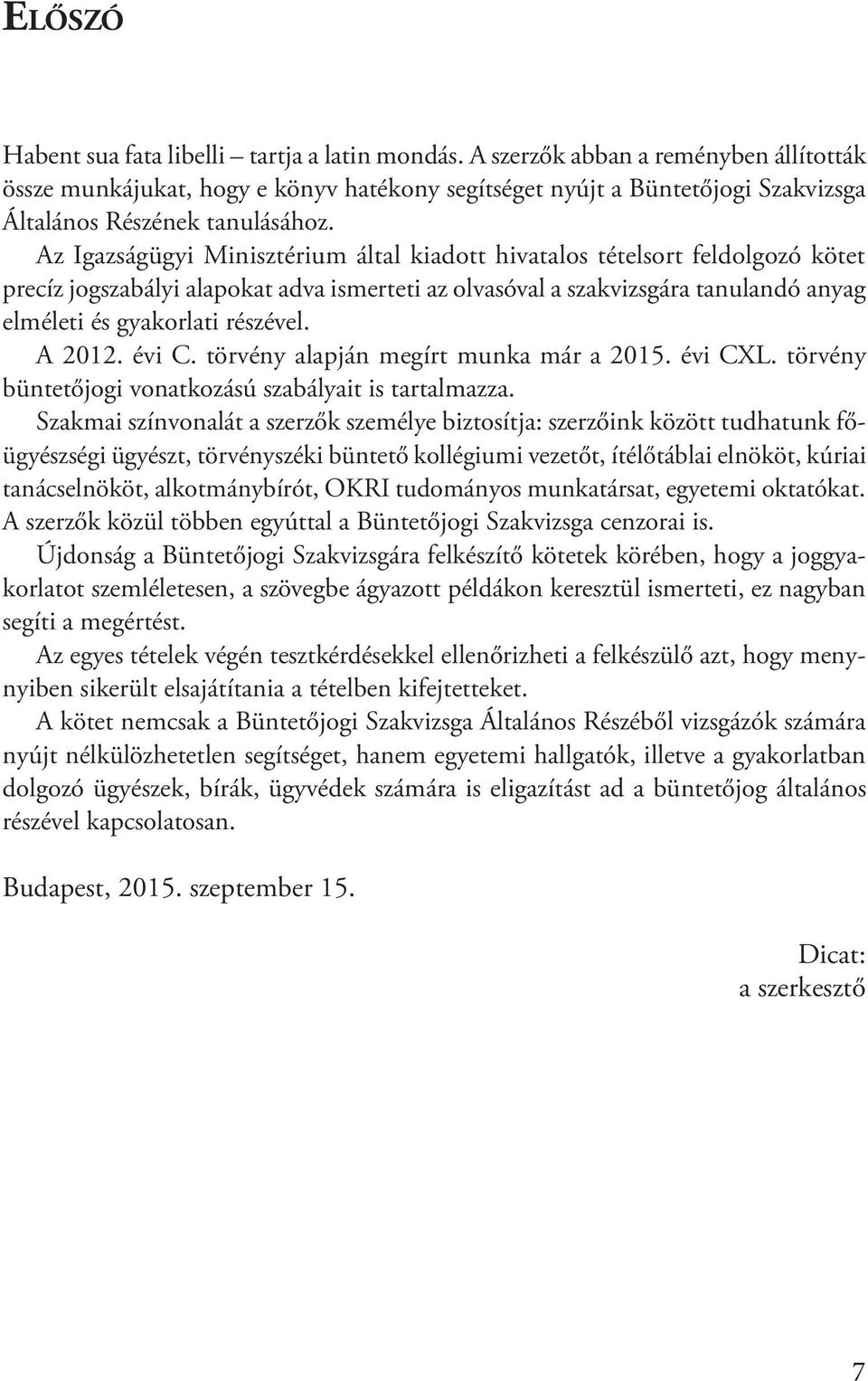 Az Igazságügyi Minisztérium által kiadott hivatalos tételsort feldolgozó kötet precíz jogszabályi alapokat adva ismerteti az olvasóval a szakvizsgára tanulandó anyag elméleti és gyakorlati részével.