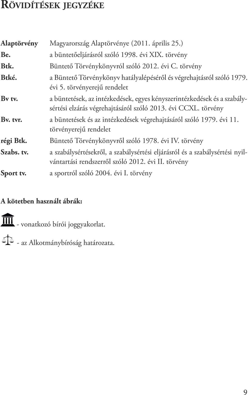 a büntetések, az intézkedések, egyes kényszerintézkedések és a szabálysértési elzárás végrehajtásáról szóló 2013. évi CCXL. törvény Bv. tvr. a büntetések és az intézkedések végrehajtásáról szóló 1979.