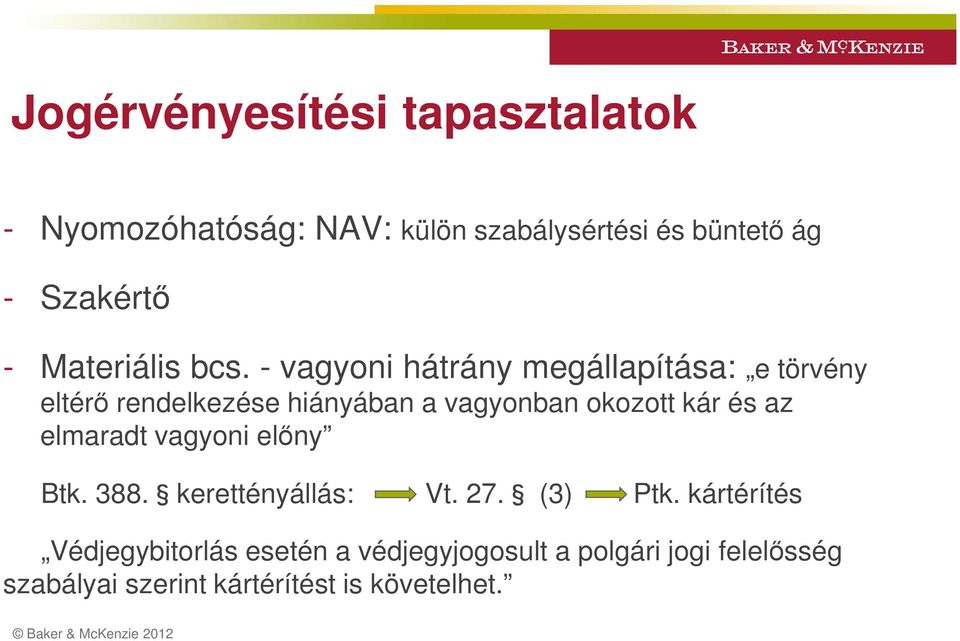 - vagyoni hátrány megállapítása: e törvény eltérő rendelkezése hiányában a vagyonban okozott kár és az