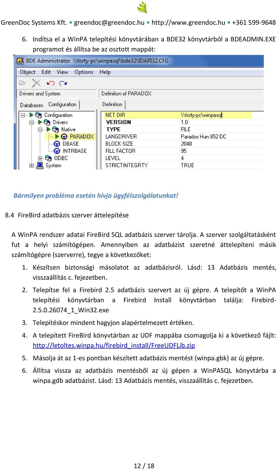 Amennyiben az adatbázist szeretné áttelepíteni másik számítógépre (szerverre), tegye a következőket: 1. Készítsen biztonsági másolatot az adatbázisról. Lásd: 13 Adatbázis mentés, visszaállítás c.