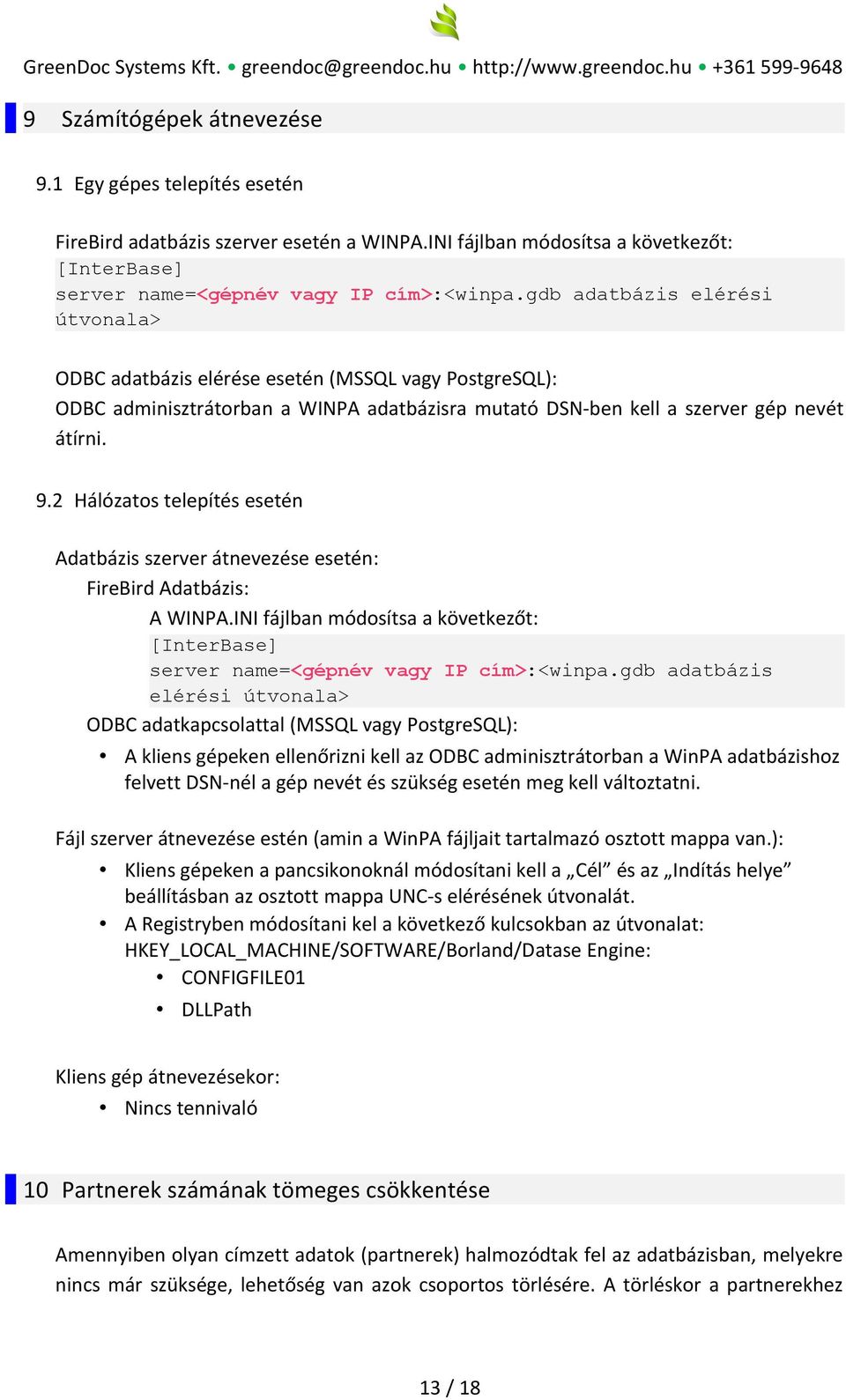 2 Hálózatos telepítés esetén Adatbázis szerver átnevezése esetén: FireBird Adatbázis: A WINPA.INI fájlban módosítsa a következőt: [InterBase] server name=<gépnév vagy IP cím>:<winpa.