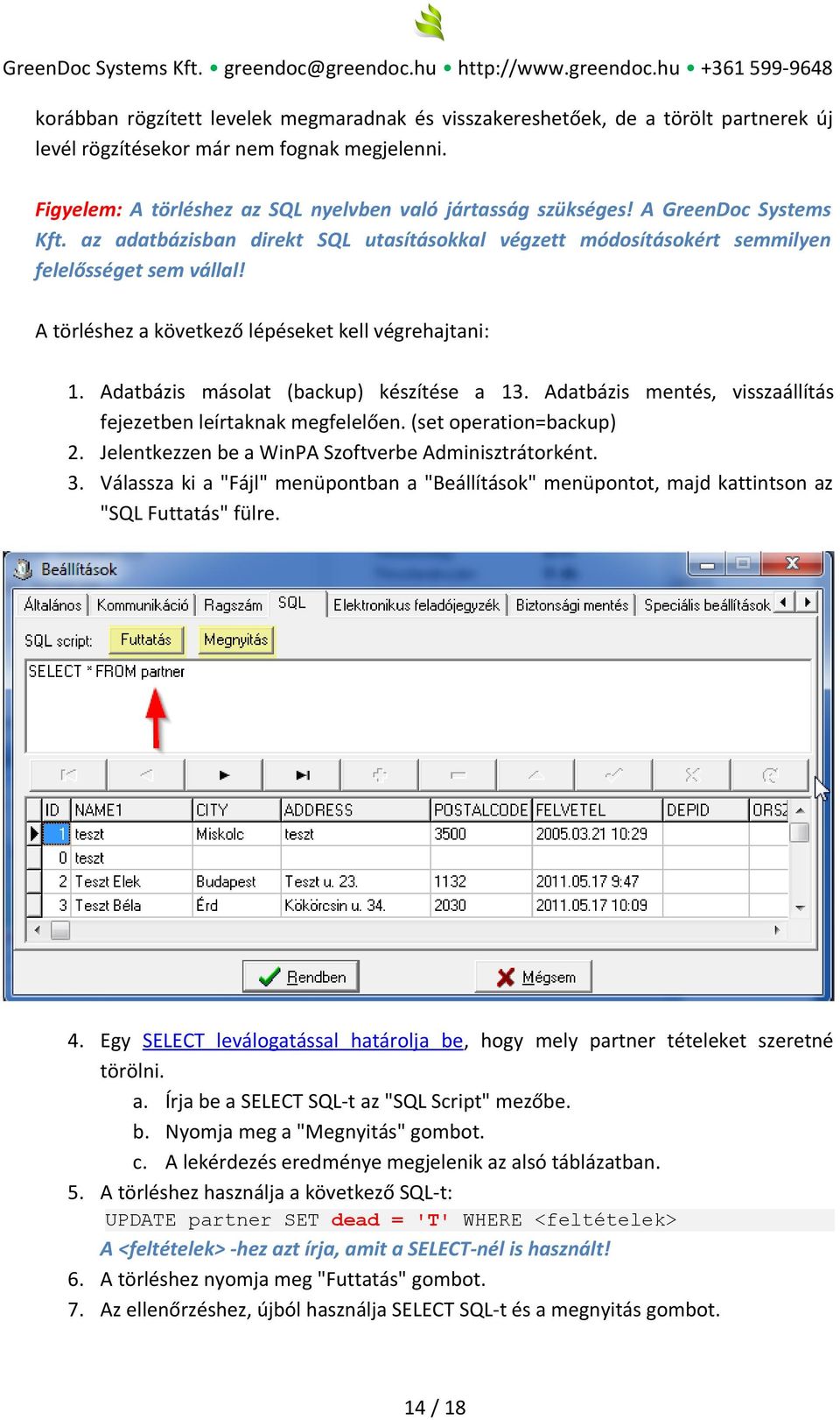 Adatbázis másolat (backup) készítése a 13. Adatbázis mentés, visszaállítás fejezetben leírtaknak megfelelően. (set operation=backup) 2. Jelentkezzen be a WinPA Szoftverbe Adminisztrátorként. 3.