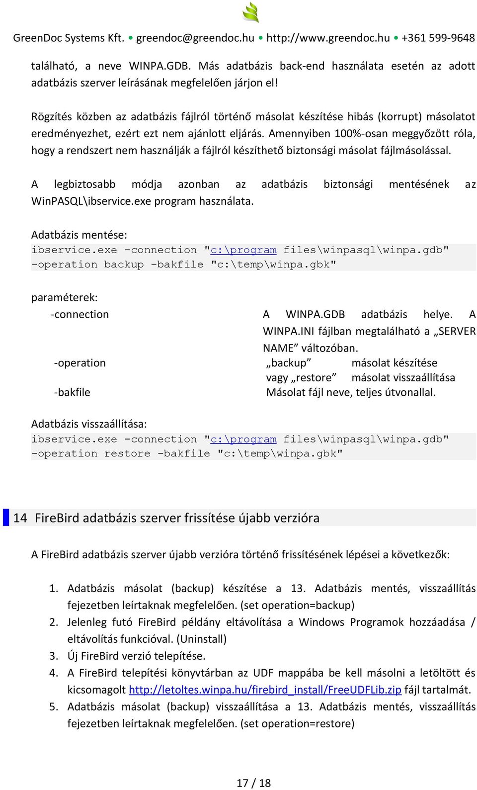 Amennyiben 100%-osan meggyőzött róla, hogy a rendszert nem használják a fájlról készíthető biztonsági másolat fájlmásolással.